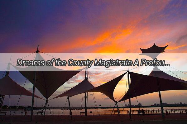 Dreams of the County Magistrate A Profound Encounter That Changed Everything